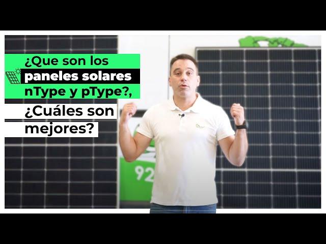 ¿Que son los paneles solares nType y pType?, ¿Cuáles son mejores?