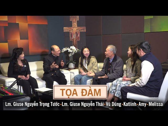Tọa Đàm với Lm. Giuse Nguyễn Trọng Tước, Lm. Giuse Nguyễn Thái, anh Vũ Dũng, Amy, Melissa - Katlinh