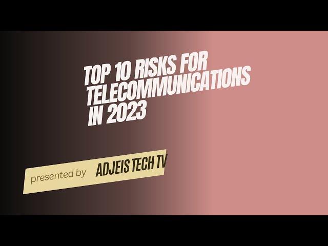 TOP 10 RISKS FOR TELECOMMUNICATIONS IN 2023