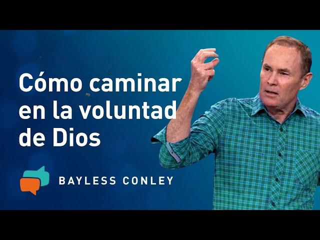 Cómo Andar en la Voluntad de Dios - Parte 1 - Bayless Conley