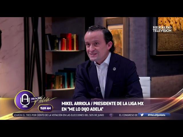 #Entrevista Mikel Arriola, presidente de la Liga MX en #MLDijoAdela