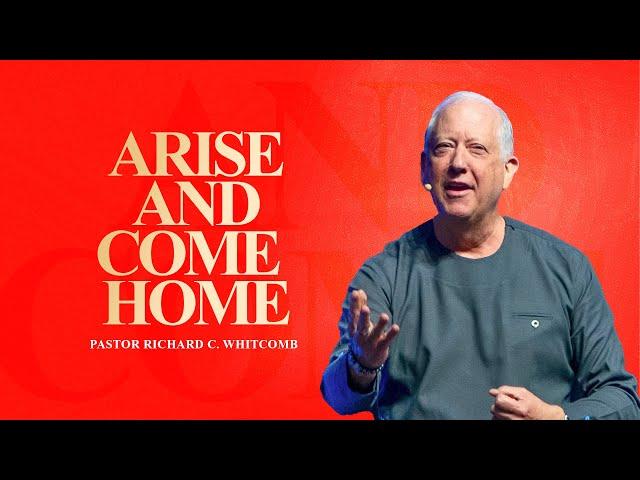 ARISE AND COME HOME | Pastor Whitcomb