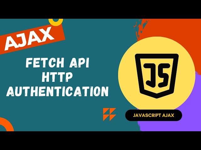 40. Implement HTTP Basic authentication using fetch api request with Ajax - AJAX