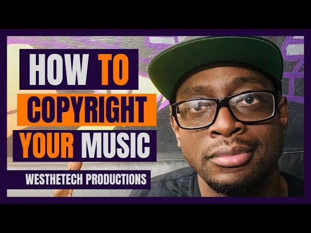 HOW TO COPYRIGHT YOUR MUSIC | MUSIC INDUSTRY TIPS | TECHTIPS | WESTHETECH PRODUCTIONS