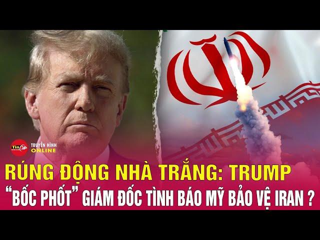 Tin Thế Giới Mới Nhất Rúng Động Nhà Trắng. TT Trump “Bóc Phốt” Giám Đốc Tình Báo Mỹ Bảo Vệ Iran