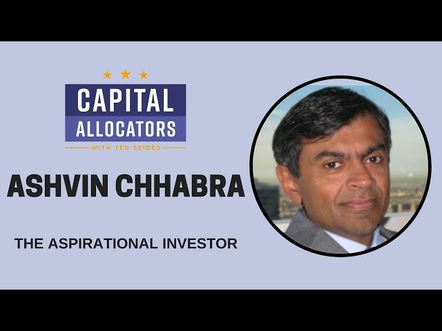 Ashvin Chhabra – The Aspirational Investor (Capital Allocators, EP.260)