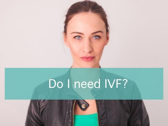 Do I need IVF?