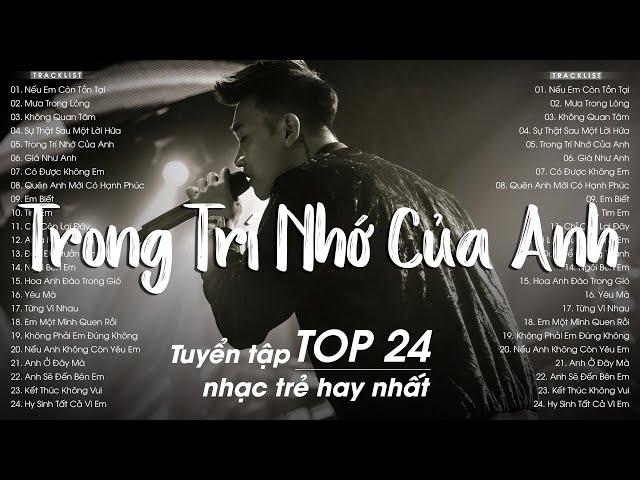 Nếu Em Còn Tồn Tại, Không Quan Tâm - Top 24 Ca Khúc Từng Làm Mưa Làm Gió Bảng Xếp Hạng Nhạc Trẻ