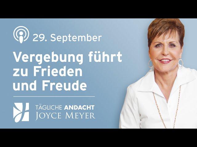 29.09. | VERGEBUNG führt zu ️ FRIEDEN und  FREUDE – Tägliche Andacht von Joyce Meyer