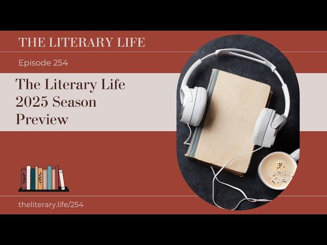 Episode 254: The Literary Life 2025 Season Preview