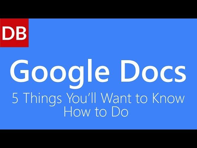 Google Docs Tutorial | Top 5 Things You'll Want to Know How To Do