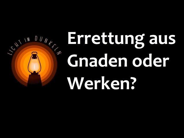 6. Errettung aus Gnaden oder Werken?