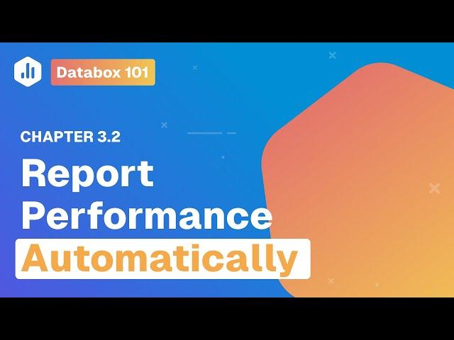 Report Performance Automatically | Databox 101 | Chapter 3.2