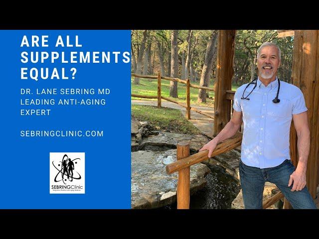 Dr Lane Sebring - Are All Supplements Equal?