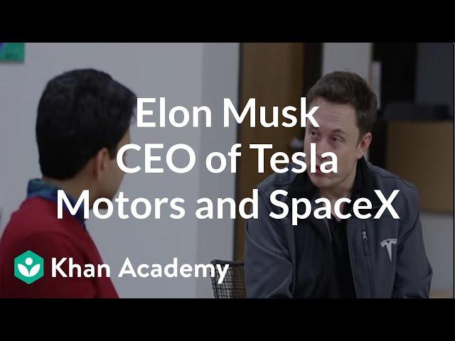 Elon Musk - CEO of Tesla Motors and SpaceX | Entrepreneurship | Khan Academy