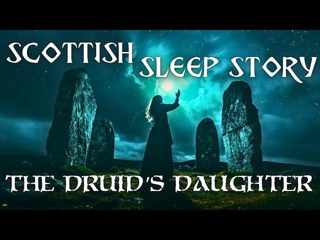 Druid Tale Of Magic & Destiny: Soothing Bedtime Story Of Ancient Scotland | Calm Cozy Scottish ASMR