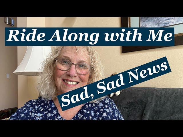 RIDE ALONG WITH ME AGAIN - Sad, Sad News