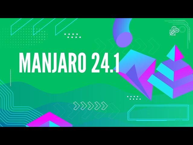 Manjaro 24.1 -Quick Look