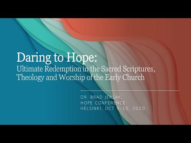 Brad Jersak - Daring to Hope: Ultimate Redemption in the Worship of the Early Church (Hope conf.)