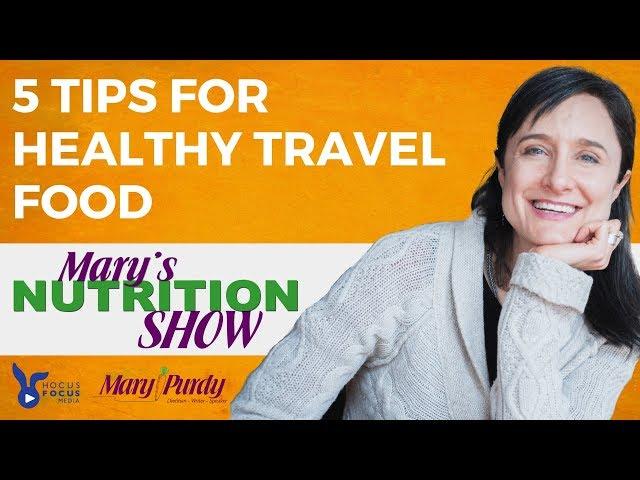 5 Tips for Healthy Travel Food - Mary's Nutrition Show