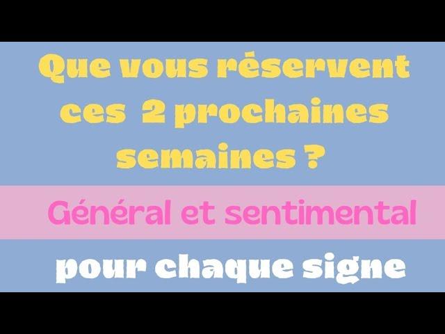  Ce que vous réservent ces 2 prochaines semaines, pour chaque signe 