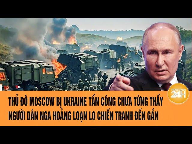 Toàn cảnh thế giới 12/3: Thủ đô Moscow bị tấn công chưa từng thấy, người dân hoảng loạn suốt cả đêm