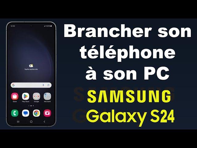Comment brancher un Samsung S24 sur un PC et transférer des fichiers