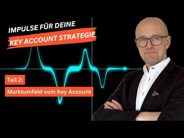 Key Account Strategie | Teil 2: Marktumfeld vom Key Account