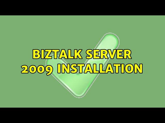 BizTalk server 2009 installation (2 Solutions!!)