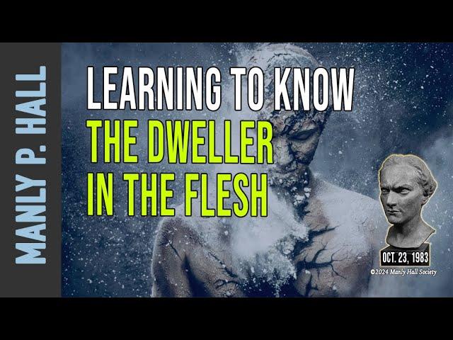 Manly P. Hall: Learning to know the Dweller in the Flesh