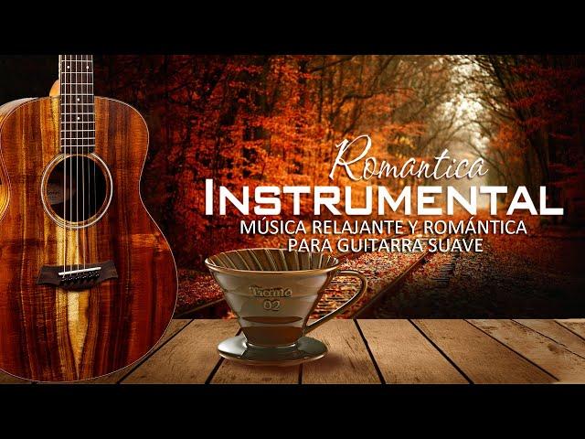 The 100 Most Romantic Instrumental Melodies - Relaxing and Romantic Music for Soft Guitar