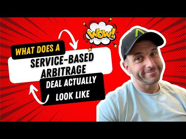 What does a Service Based Arbitrage Deal ACTUALLY look like?