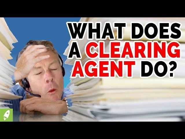 WHAT DOES A CLEARING AGENT DO?