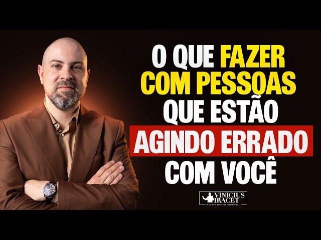 O QUE FAZER COM PESSOAS QUE ESTÃO AGINDO ERRADO COM VOCÊ? @viniciusiracet2