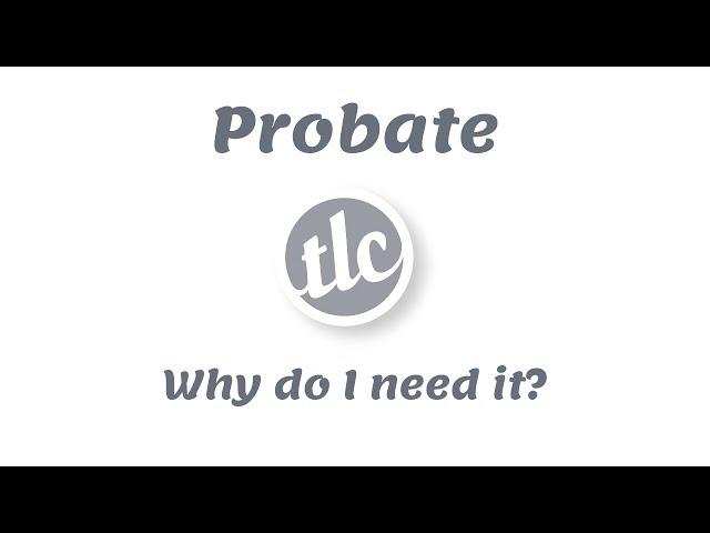 Probate - Why do I need it?