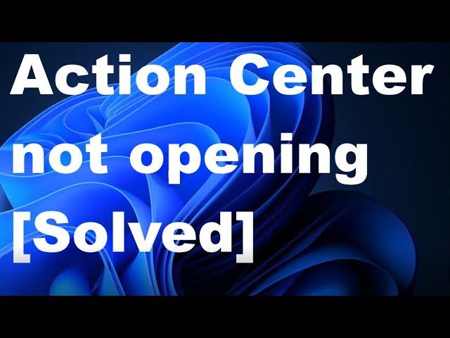 Action Center not opening Windows 11 / 10 Fixed