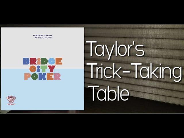 Bridge City Poker ~ Taylor's Trick-Taking Table