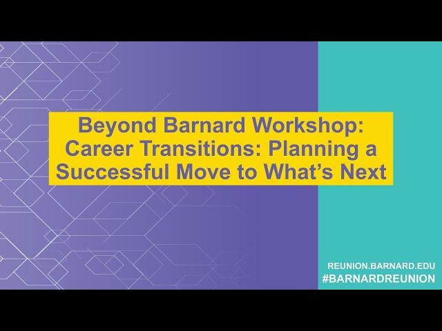 Barnard Reunion 2023: Beyond Barnard Workshop - Career Transitions