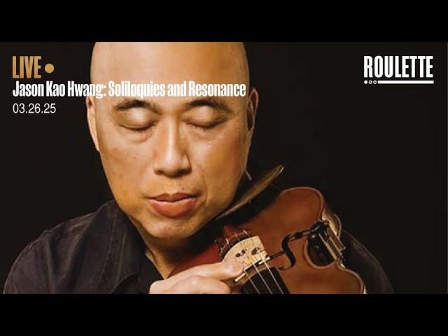 Jason Kao Hwang: Soliloquies and Resonance // Live at Roulette