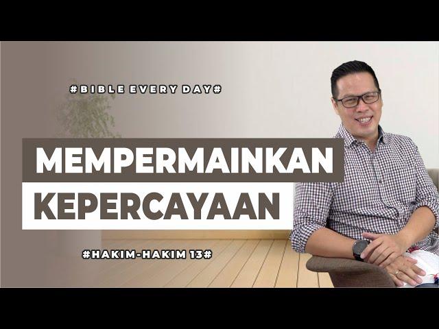 Mempermainkan Kepercayaan (Hakim-Hakim 13) - Petrus Kwik  |  BIBLE EVERY DAY