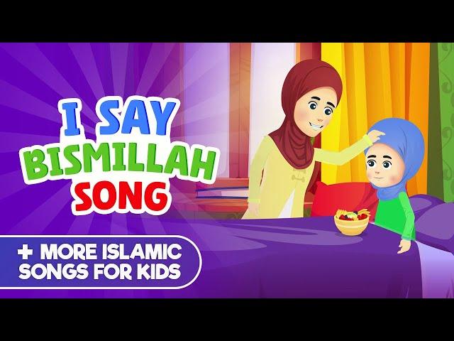 I Say Bismillah Song + More Islamic Songs For Kids Compilation I Nasheed