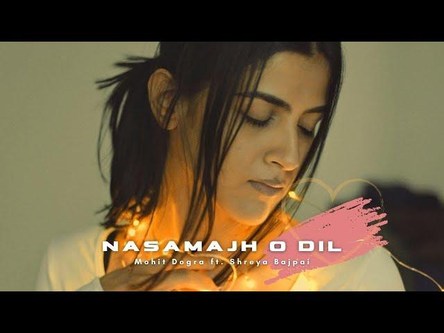 Nasamajh O Dil - Mohit Dogra ft. Shreya Bajpai - Lyrics Video - Hindi Song 2021