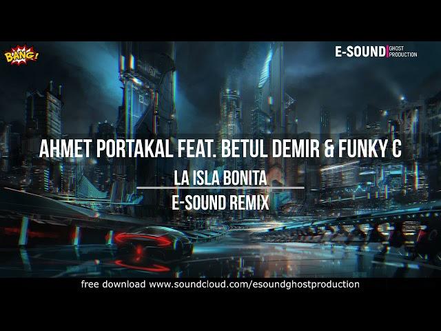 Ahmet Portakal feat. Betul Demir & Funky C - La isla bonita ( E-Sound Remix )