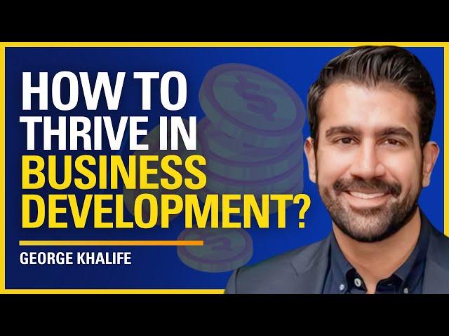 How to Thrive in Business Development? - George Khalife | #519