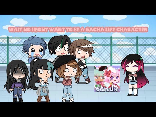 Wait no I dont wanna be a Gacha Life Character! D: