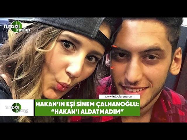 Sinem Çalhanoğlu: "Hakan'ı aldatmadım"