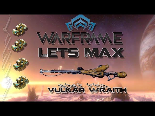 Lets Max (Warframe) 106 - Vulkar Wraith