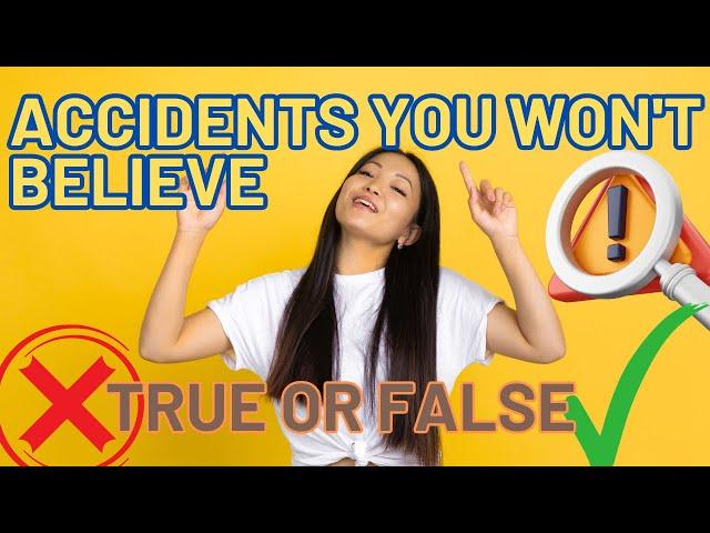 The Most Ridiculous Mishaps: Reality or Fiction? True or False