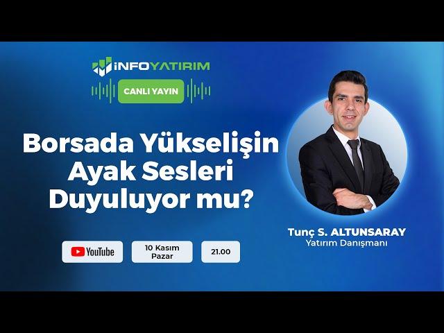 Borsada Yükselişin Ayak Sesleri Duyuluyor mu? Tunç Safa Altunsaray | İnfo Yatırım