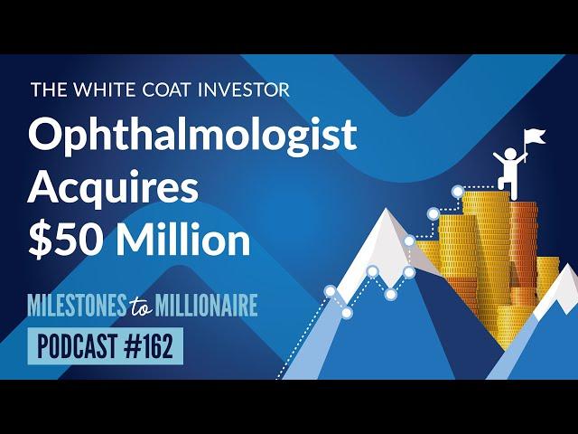 Ophthalmologist Acquires $50 Million - MtoM Podcast #162